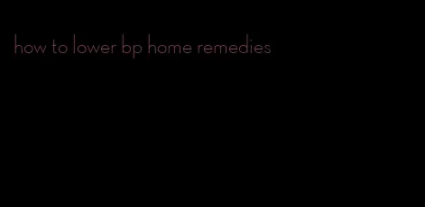 how to lower bp home remedies
