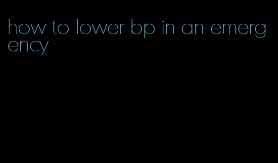 how to lower bp in an emergency