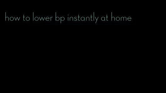 how to lower bp instantly at home