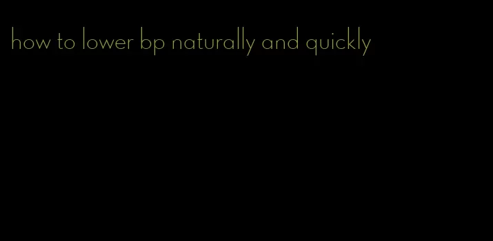 how to lower bp naturally and quickly