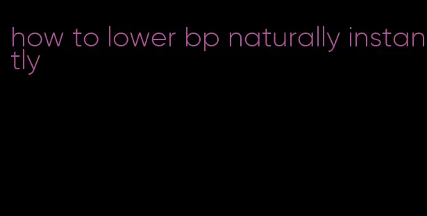 how to lower bp naturally instantly