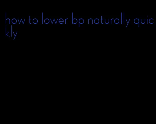 how to lower bp naturally quickly