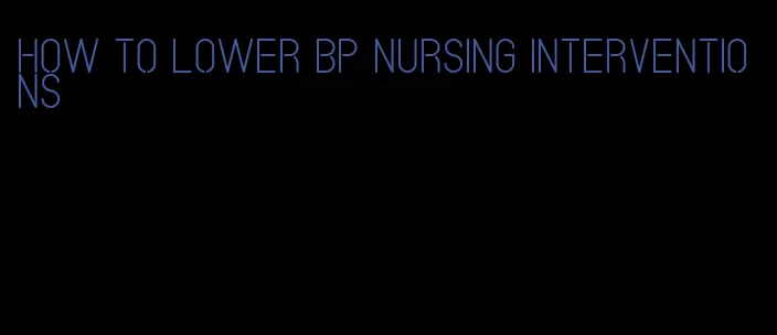 how to lower bp nursing interventions
