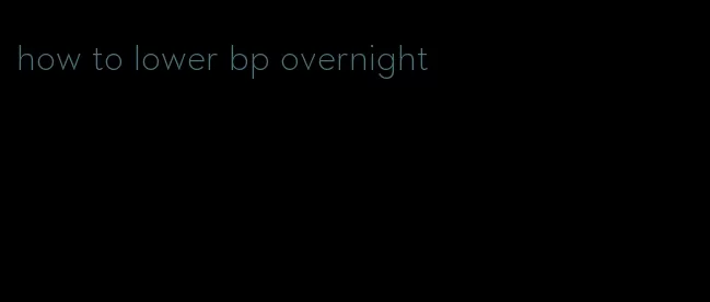 how to lower bp overnight