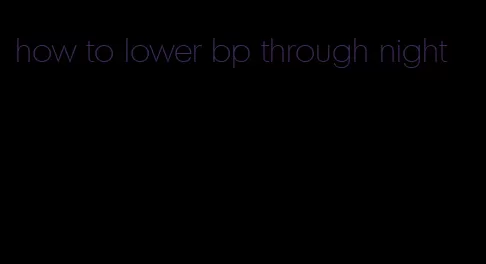 how to lower bp through night