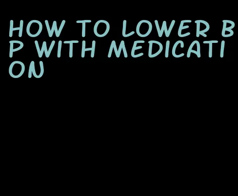 how to lower bp with medication
