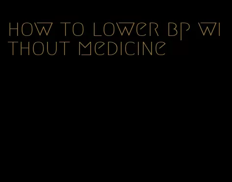 how to lower bp without medicine