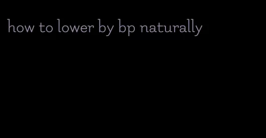 how to lower by bp naturally