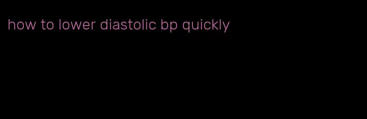 how to lower diastolic bp quickly
