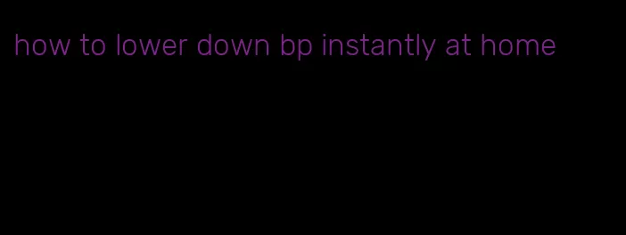 how to lower down bp instantly at home