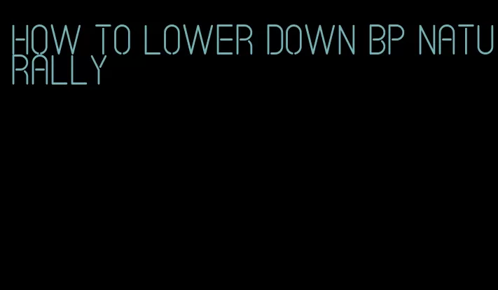 how to lower down bp naturally