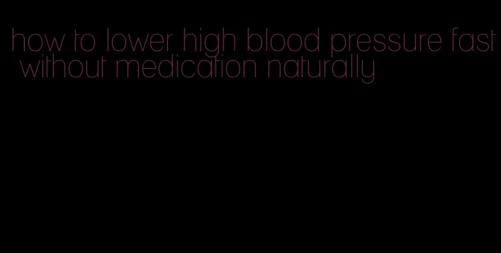 how to lower high blood pressure fast without medication naturally