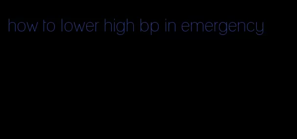 how to lower high bp in emergency