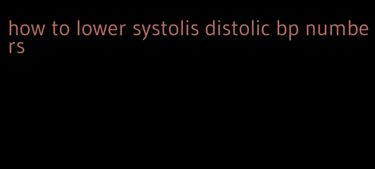 how to lower systolis distolic bp numbers
