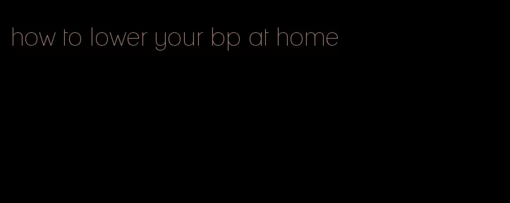 how to lower your bp at home
