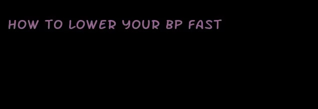 how to lower your bp fast