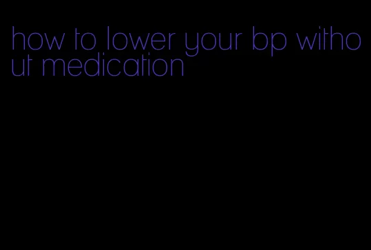 how to lower your bp without medication