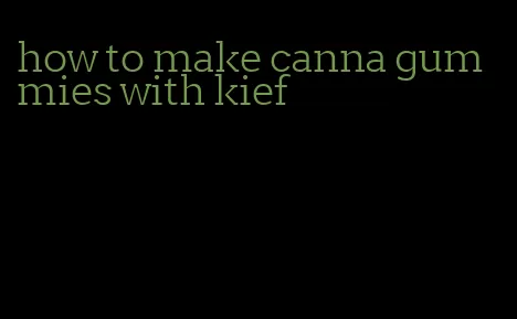 how to make canna gummies with kief