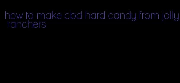 how to make cbd hard candy from jolly ranchers
