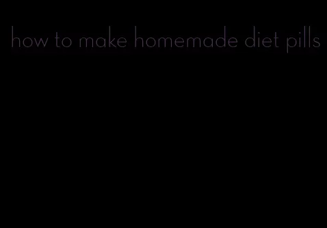 how to make homemade diet pills