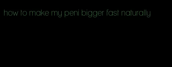 how to make my peni bigger fast naturally