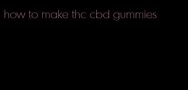 how to make thc cbd gummies