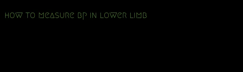 how to measure bp in lower limb