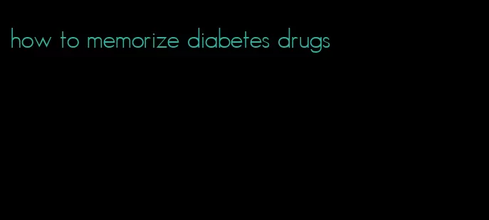 how to memorize diabetes drugs