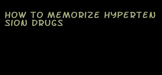 how to memorize hypertension drugs