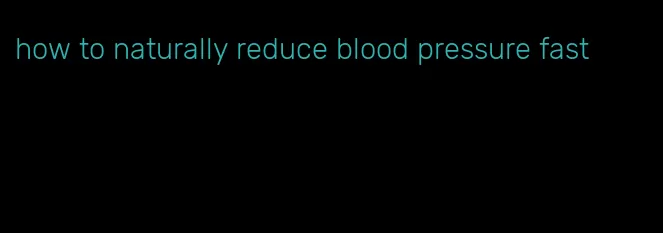 how to naturally reduce blood pressure fast