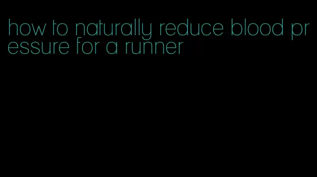 how to naturally reduce blood pressure for a runner