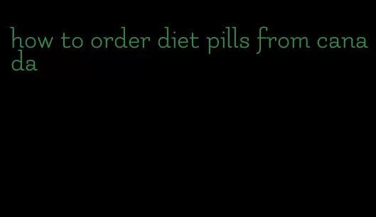 how to order diet pills from canada