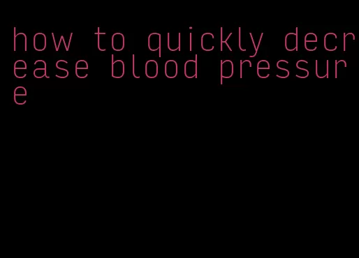 how to quickly decrease blood pressure