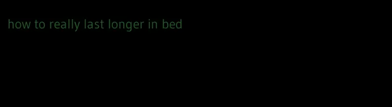 how to really last longer in bed