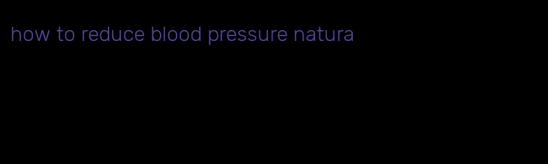 how to reduce blood pressure natura