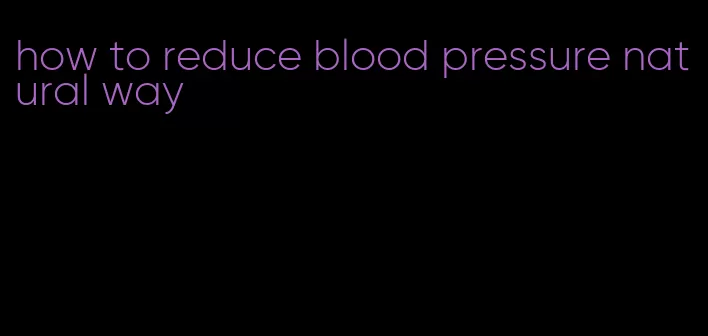 how to reduce blood pressure natural way