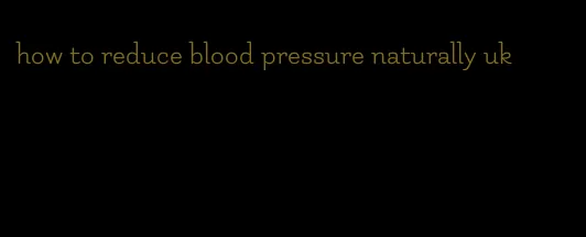 how to reduce blood pressure naturally uk