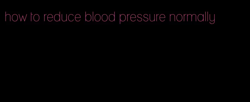 how to reduce blood pressure normally