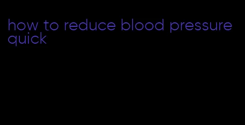 how to reduce blood pressure quick