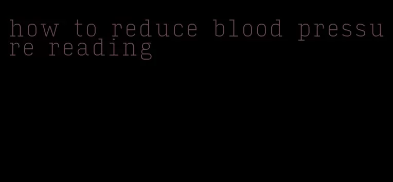 how to reduce blood pressure reading