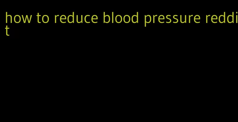 how to reduce blood pressure reddit