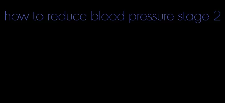 how to reduce blood pressure stage 2