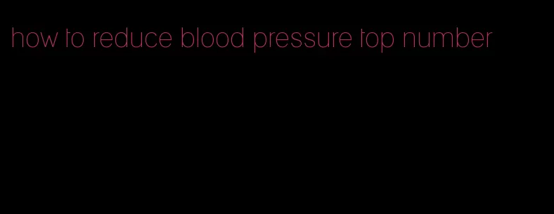 how to reduce blood pressure top number