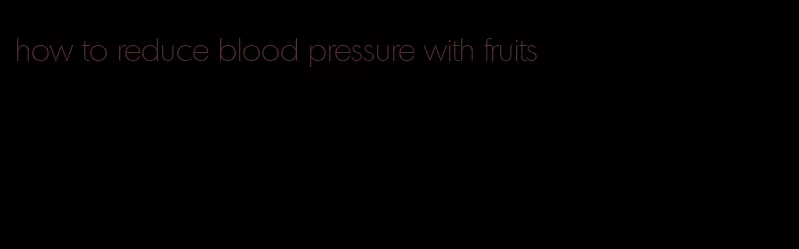 how to reduce blood pressure with fruits