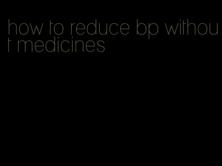 how to reduce bp without medicines