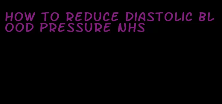 how to reduce diastolic blood pressure nhs