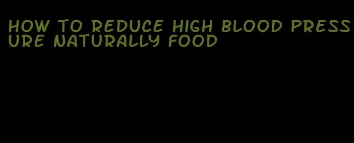 how to reduce high blood pressure naturally food