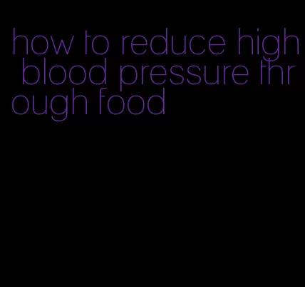 how to reduce high blood pressure through food