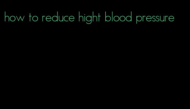 how to reduce hight blood pressure