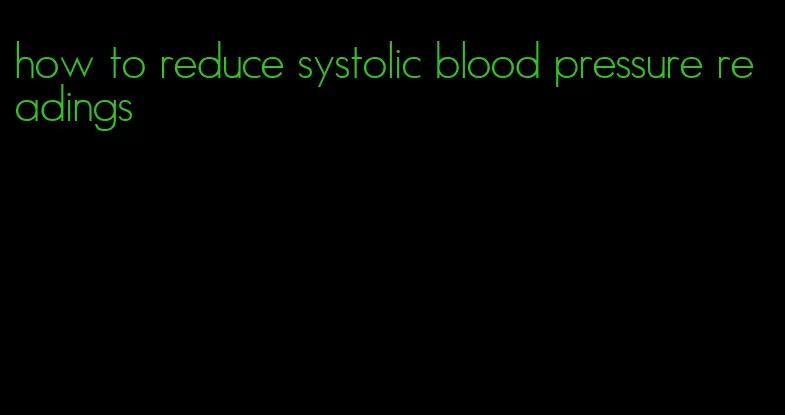 how to reduce systolic blood pressure readings